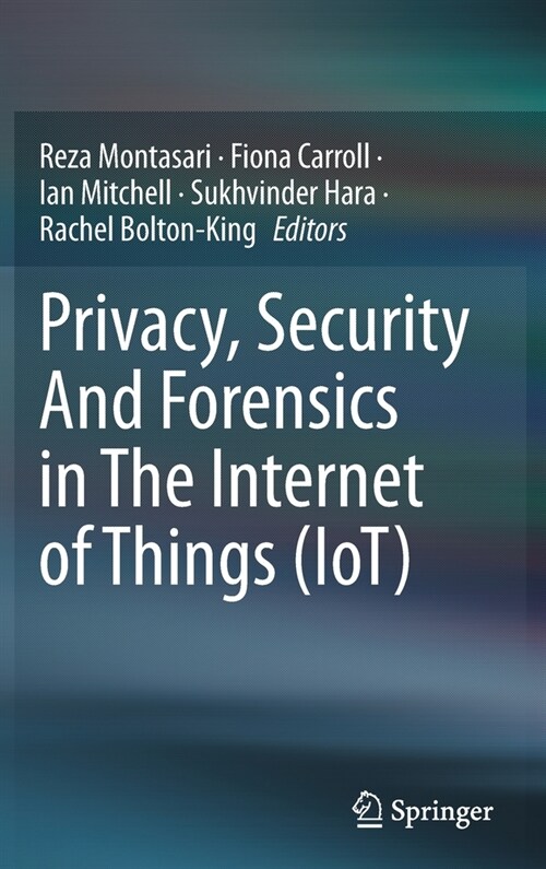 Privacy, Security And Forensics in The Internet of Things (IoT) (Hardcover)
