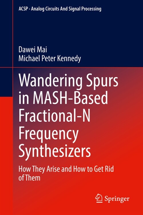 Wandering Spurs in MASH-Based Fractional-N Frequency Synthesizers: How They Arise and How to Get Rid of Them (Hardcover)