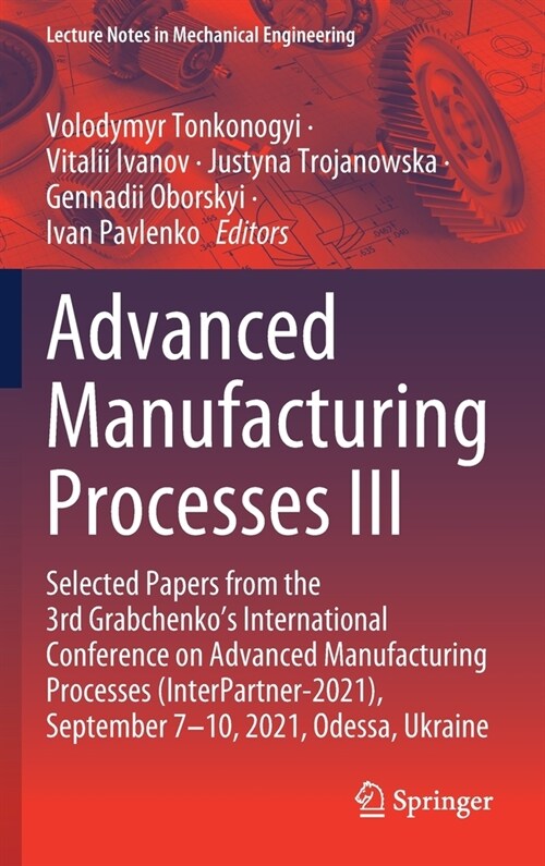 Advanced Manufacturing Processes III: Selected Papers from the 3rd Grabchenkos International Conference on Advanced Manufacturing Processes (Interpar (Hardcover, 2022)