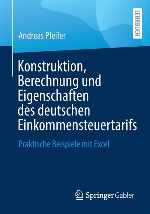 Konstruktion, Berechnung und Eigenschaften des deutschen Einkommensteuertarifs: Praktische Beispiele mit Excel (Paperback)