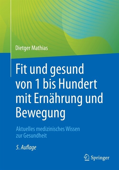 Fit Und Gesund Von 1 Bis Hundert Mit Ern?rung Und Bewegung: Aktuelles Medizinisches Wissen Zur Gesundheit (Paperback, 5, 5. Aufl. 2022)