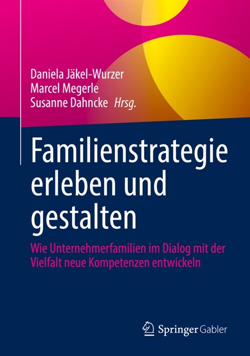 Familienstrategie Erleben Und Gestalten: Wie Unternehmerfamilien Im Dialog Mit Der Vielfalt Neue Kompetenzen Entwickeln (Hardcover, 1. Aufl. 2021)