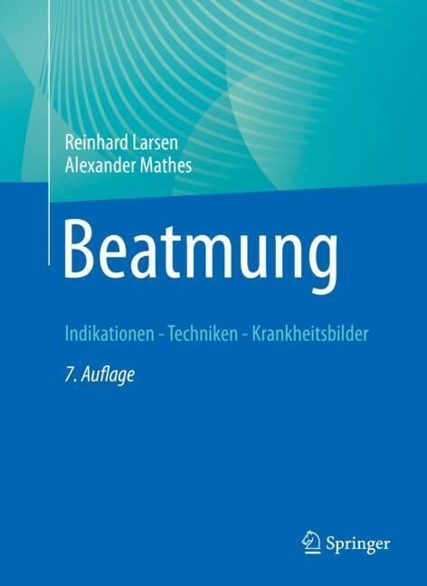 Beatmung: Indikationen - Techniken - Krankheitsbilder (Paperback, 7, 7. Aufl. 2023)