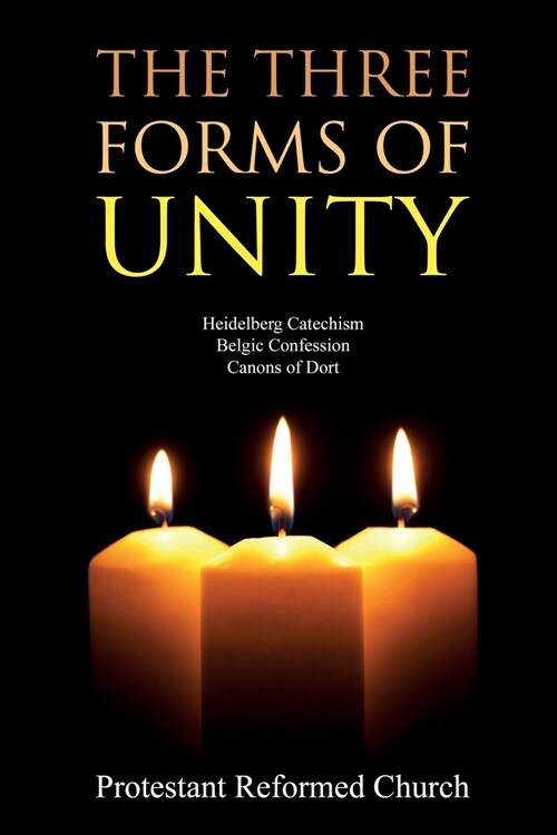 The Three Forms of Unity: Heidelberg Catechism, Belgic Confession, Canons of Dort (Paperback)