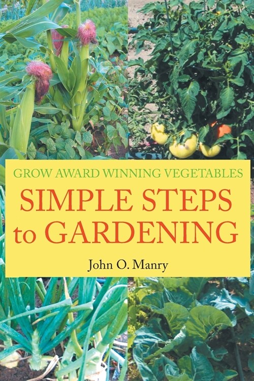 Simple Steps to Gardening: Grow Award Winning Vegetables (Paperback)