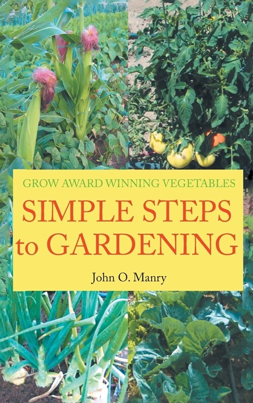 Simple Steps to Gardening: Grow Award Winning Vegetables (Hardcover)