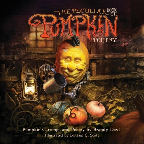 The Peculiar Book of Pumpkin Poetry: Pumpkin Carvings and Poetry by Brandy Davis (Paperback)