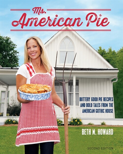 Ms. American Pie: Buttery Good Pie Recipes and Bold Tales from the American Gothic House (Paperback, 2)