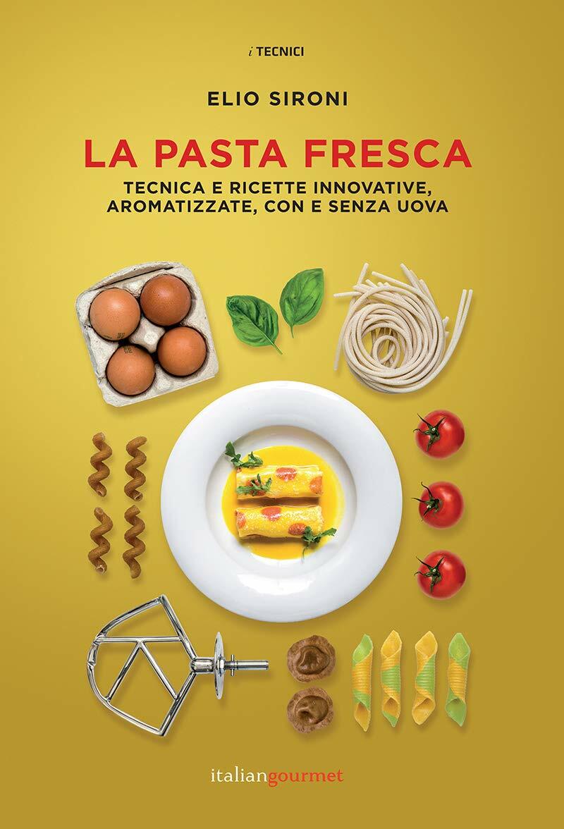 La pasta fresca. Tecniche e ricette innovative, aromatizzate, con e senza uova (Hardcover)