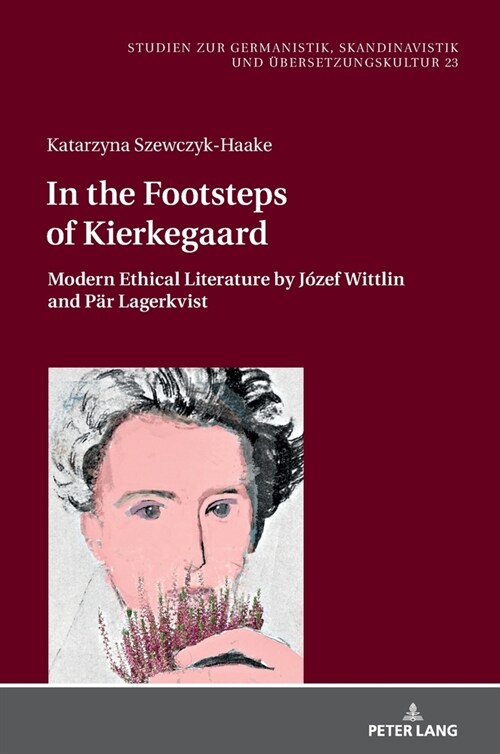 In the Footsteps of Kierkegaard: Modern Ethical Literature by J?ef Wittlin and Paer Lagerkvist (Hardcover)