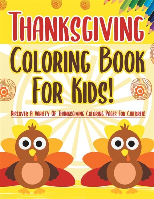 Thanksgiving Coloring Book For Kids! Discover A Variety Of Thanksgiving Coloring Pages For Children! (Paperback)