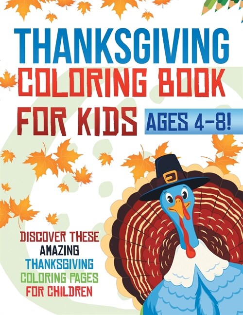 Thanksgiving Coloring Book For Kids Ages 4-8! Discover These Amazing Thanksgiving Coloring Pages For Children (Paperback)