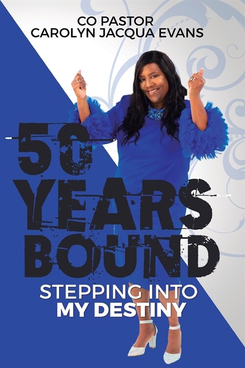 50 Years Bound: Stepping Into My Destiny (Paperback)