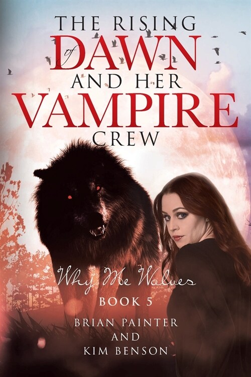 The Rising of Dawn and Her Vampire Crew: Why Me Wolves (Paperback)