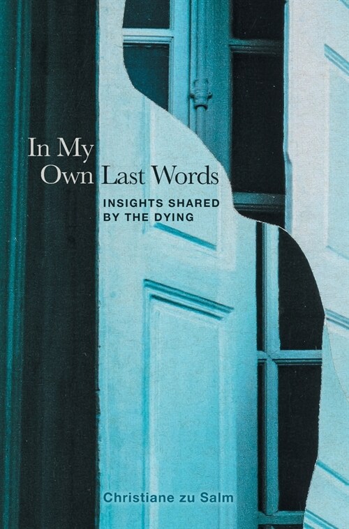 In My Own Last Words: Insights Shared by the Dying (Hardcover)