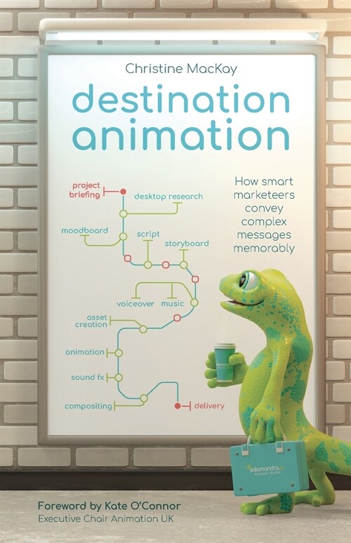 Destination Animation: How smart marketeers convey complex messages memorably (Paperback)