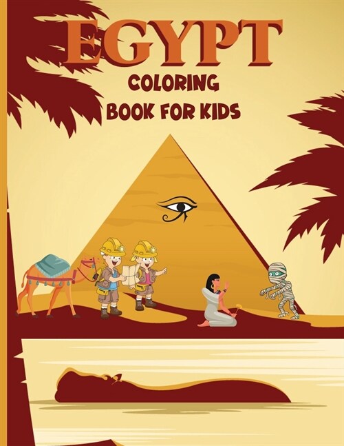 Egypt coloring book for kids: Amazing Egypt Coloring Book for Kids Life In Ancient Egypt Pharaohs Gods, Mummies, Pyramids, Pharaohs, Camel and More (Paperback)