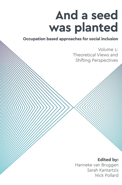 And a Seed was Planted ... Occupation based approaches for social inclusion: Volume 1: Theoretical Views and Shifting Perspectives (Hardcover)