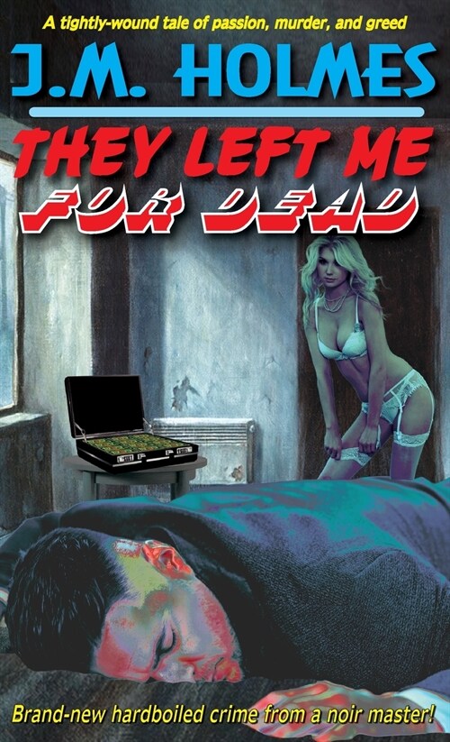 They Left Me For DEAD: A Hardboiled Noir Crime Thriller (Hardcover)