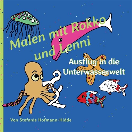 Malen mit Rokko und Lenni: Ausflug in die Unterwasserwelt (Paperback)