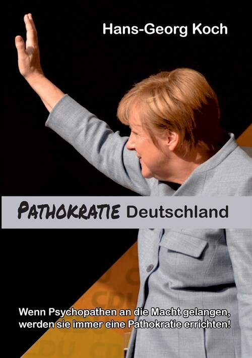 Pathokratie Deutschland: Wie Psychopathen die Demokratie in eine Willk?herrschaft verwandeln (Paperback)