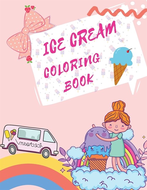 Ice Cream Coloring Book: Desserts Coloring Book Childrens Books About Ice Cream (Paperback)