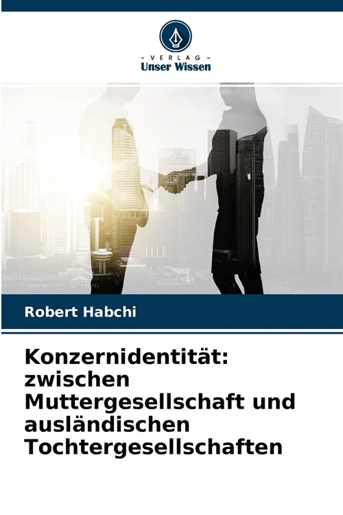 Konzernidentit?: zwischen Muttergesellschaft und ausl?dischen Tochtergesellschaften (Paperback)