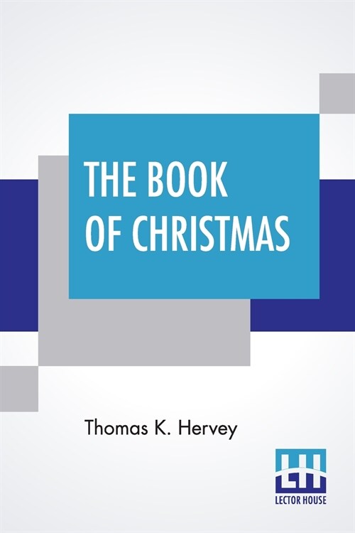The Book Of Christmas: Descriptive Of The Customs, Ceremonies, Traditions, Superstitions, Fun, Feeling, And Festivities Of The Christmas Seas (Paperback)