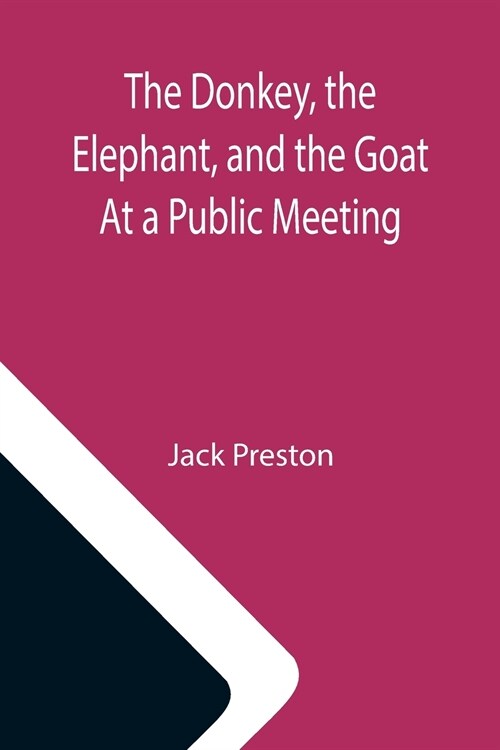 The Donkey, the Elephant, and the Goat At a Public Meeting (Paperback)