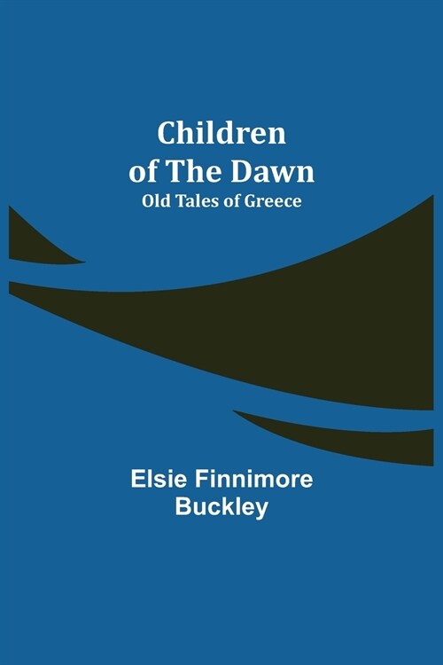 Children of the Dawn; Old Tales of Greece (Paperback)