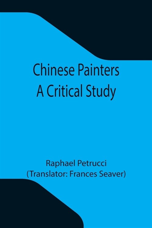 Chinese Painters; A Critical Study (Paperback)