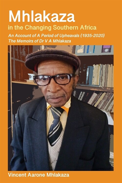 Mhlakaza in the Changing Southern Africa: The Memoirs of Dr V A Mhlakaza (Paperback)