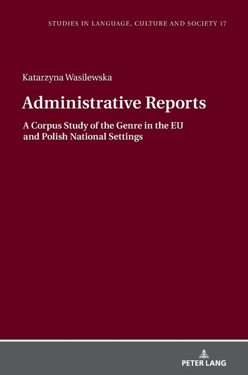 Administrative Reports: A Corpus Study of the Genre in the Eu and Polish National Settings (Hardcover)