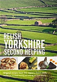 Relish Yorkshire - Second Helping : Original Recipes from the Regions Finest Chefs (Hardcover)
