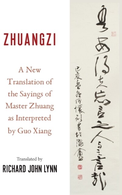 Zhuangzi: A New Translation of the Sayings of Master Zhuang as Interpreted by Guo Xiang (Hardcover)