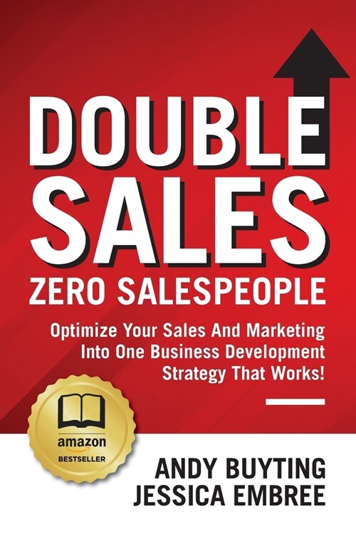 Double Sales / Zero Salespeople: Optimize Your Sales And Marketing Into One Business Development Strategy That Works! (Paperback)