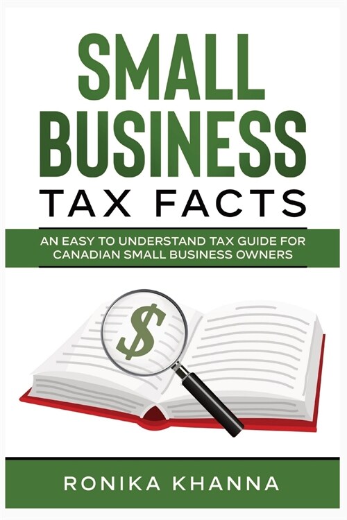 Small Business Tax Facts: An Easy to Understand Tax Guide for Canadian Small Business Owners (Paperback)