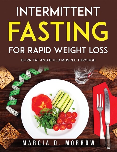 Intermittent Fasting for Rapid Weight Loss: Burn Fat And Build Muscle Through (Paperback)