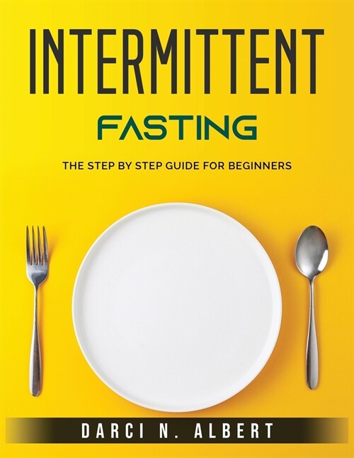 Intermittent Fasting: The Step by Step Guide for Beginners (Paperback)