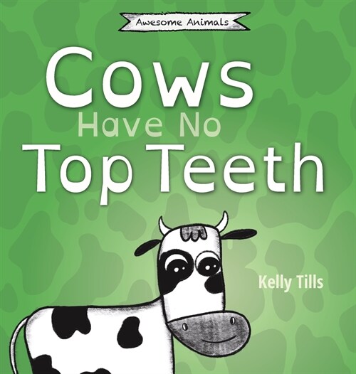 Cows Have No Top Teeth: A light-hearted book on how much cows love chewing (Hardcover)