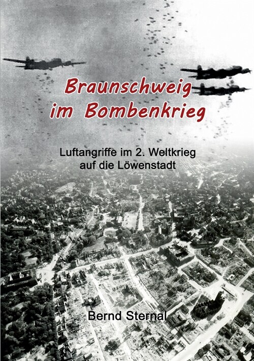 Braunschweig im Bombenkrieg: Luftangriffe im 2. Weltkrieg auf die L?enstadt (Paperback)