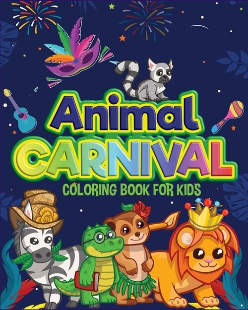 Animal Carnival: Perfect gift for Any Occasion Ι Coloring Book for Kids Ι Cute and Happy Animals Coloring Book for Kids Aged (Paperback)