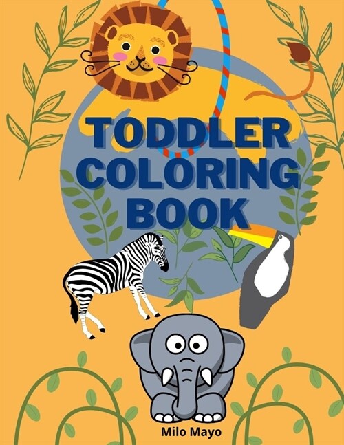 Toddler Coloring Book: Easy and Big Animals to Color and Learn for Toddlers/ Kids Ages 1-4; 4-8 Boys and Girls/ Simple and Fun Coloring Pages (Paperback)
