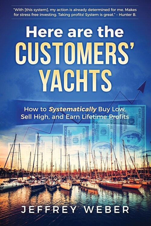 Here Are the Customers Yachts: How to Systematically Buy Low, Sell High, and Earn Lifetime Profits (Paperback)