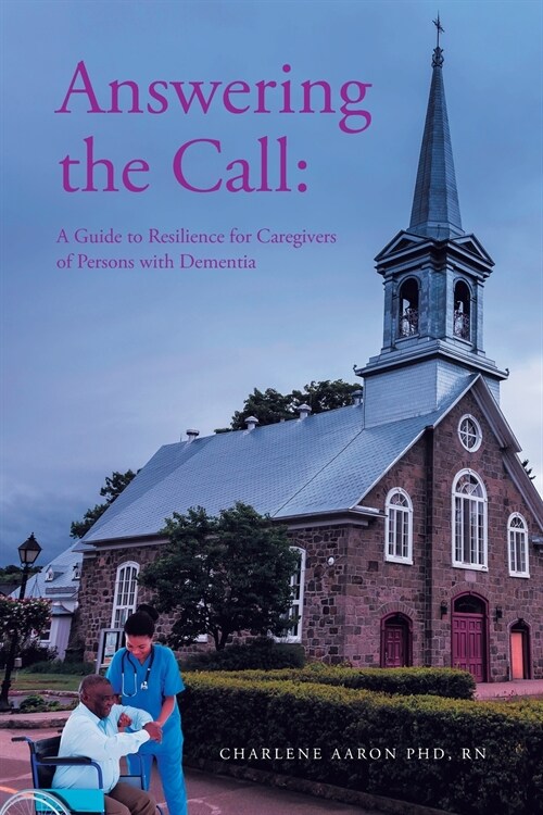 Answering the Call: A Guide to Resilience for Caregivers of Persons with Dementia (Paperback)