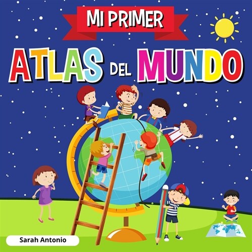 Mi Primer Atlas del Mundo: Atlas infantil del mundo, libro infantil divertido y educativo (Paperback)