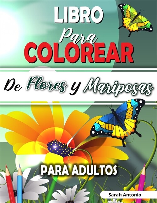 Libro para Colorear de Flores y Mariposas para Adultos: Libro para colorear de flores encantadoras y hermosas mariposas, Libro para colorear relajante (Paperback)