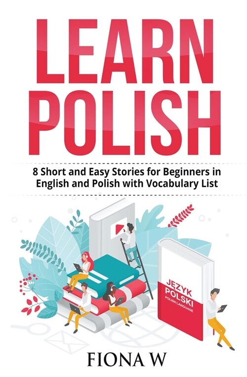 Learn Polish: 8 Short and Easy Stories for Beginners in English and Polish with Vocabulary Lists (Paperback)