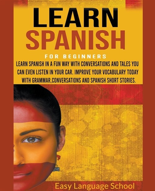 Learn Spanish for beginners: Learn Spanish in a fun way with Conversations and Tales You can Even Listen in Your car. Improve Your Vocabulary Today (Paperback)