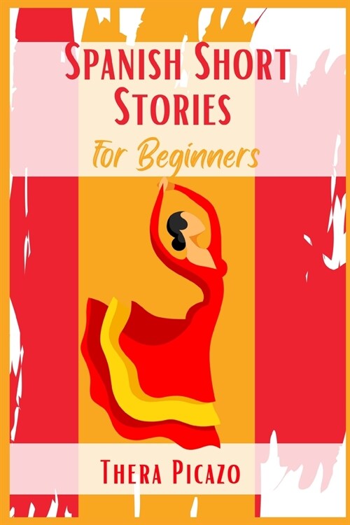 Spanish Short Stories for Beginners: Captivating Short Stories to Learn Spanish & Grow Your Vocabulary the Fun Way! Learn How to Speak Spanish Like Cr (Paperback)